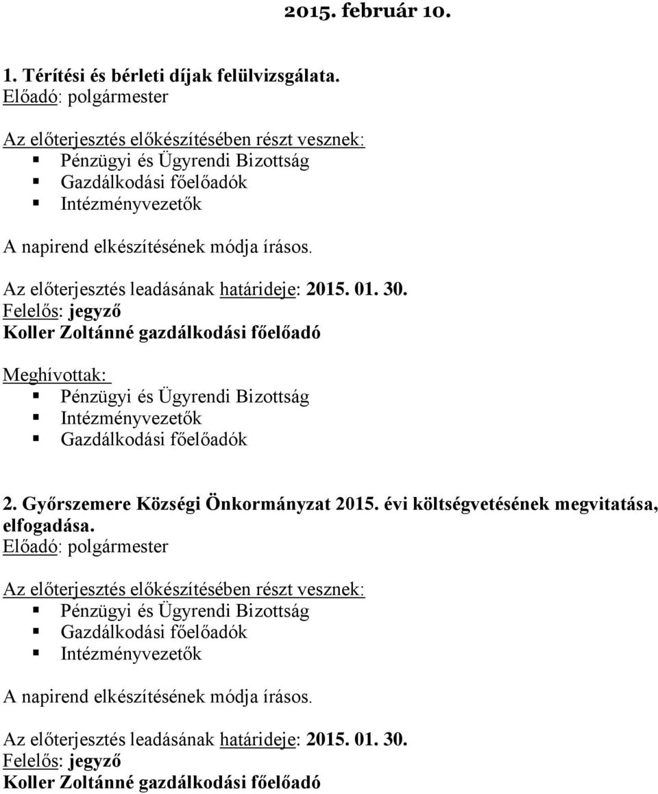 Az előterjesztés leadásának határideje: 2015. 01. 30. Koller Zoltánné gazdálkodási főelőadó Meghívottak: 2.