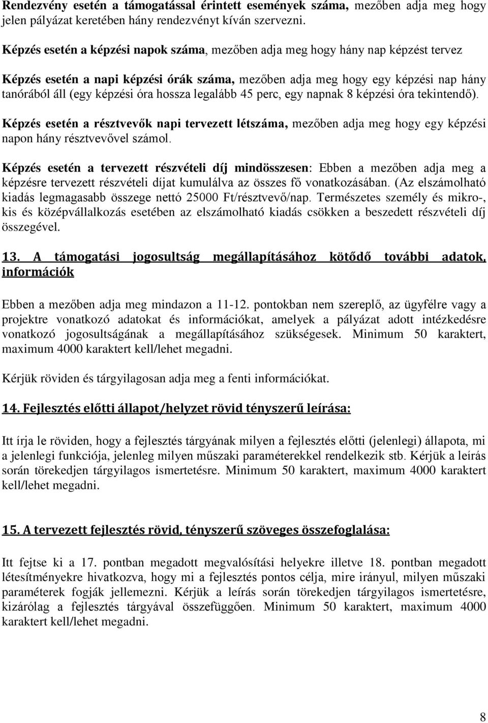 hossza legalább 45 perc, egy napnak 8 képzési óra tekintendő). Képzés esetén a résztvevők napi tervezett létszáma, mezőben adja meg hogy egy képzési napon hány résztvevővel számol.