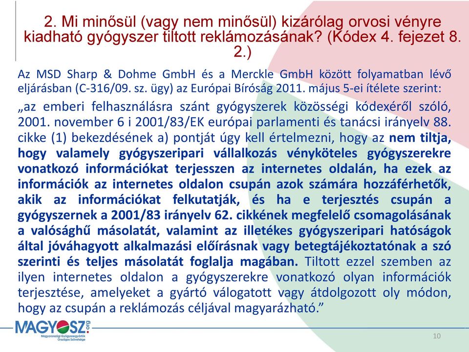 május 5-ei ítélete szerint: az emberi felhasználásra szánt gyógyszerek közösségi kódexéről szóló, 2001. november 6 i 2001/83/EK európai parlamenti és tanácsi irányelv 88.