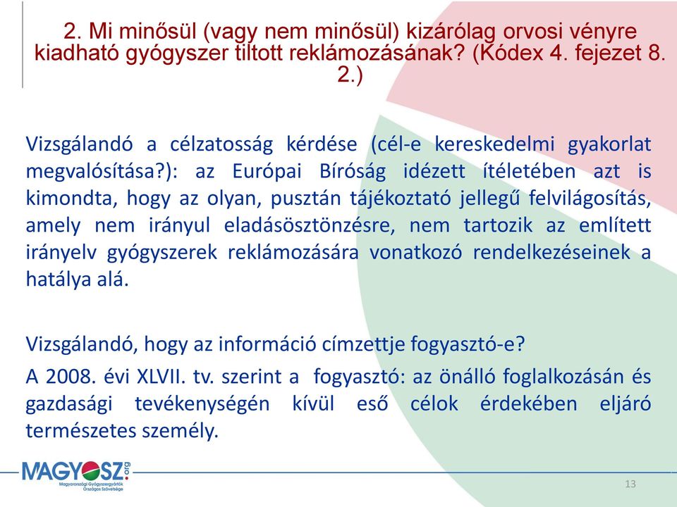 ): az Európai Bíróság idézett ítéletében azt is kimondta, hogy az olyan, pusztán tájékoztató jellegű felvilágosítás, amely nem irányul eladásösztönzésre, nem tartozik