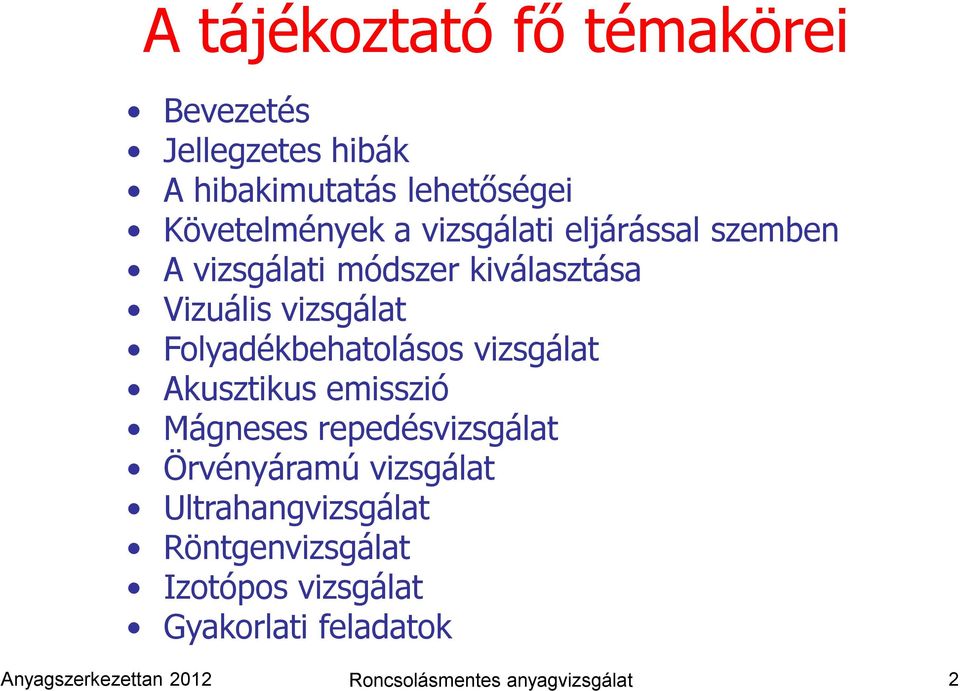 vizsgálat Akusztikus emisszió Mágneses repedésvizsgálat Örvényáramú vizsgálat Ultrahangvizsgálat