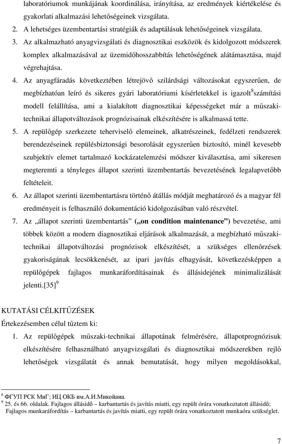 Az alkalmazható anyagvizsgálati és diagnosztikai eszközök és kidolgozott módszerek komplex alkalmazásával az üzemidőhosszabbítás lehetőségének alátámasztása, majd végrehajtása. 4.