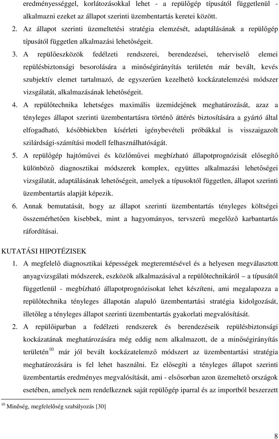 A repülőeszközök fedélzeti rendszerei, berendezései, teherviselő elemei repülésbiztonsági besorolására a minőségirányítás területén már bevált, kevés szubjektív elemet tartalmazó, de egyszerűen