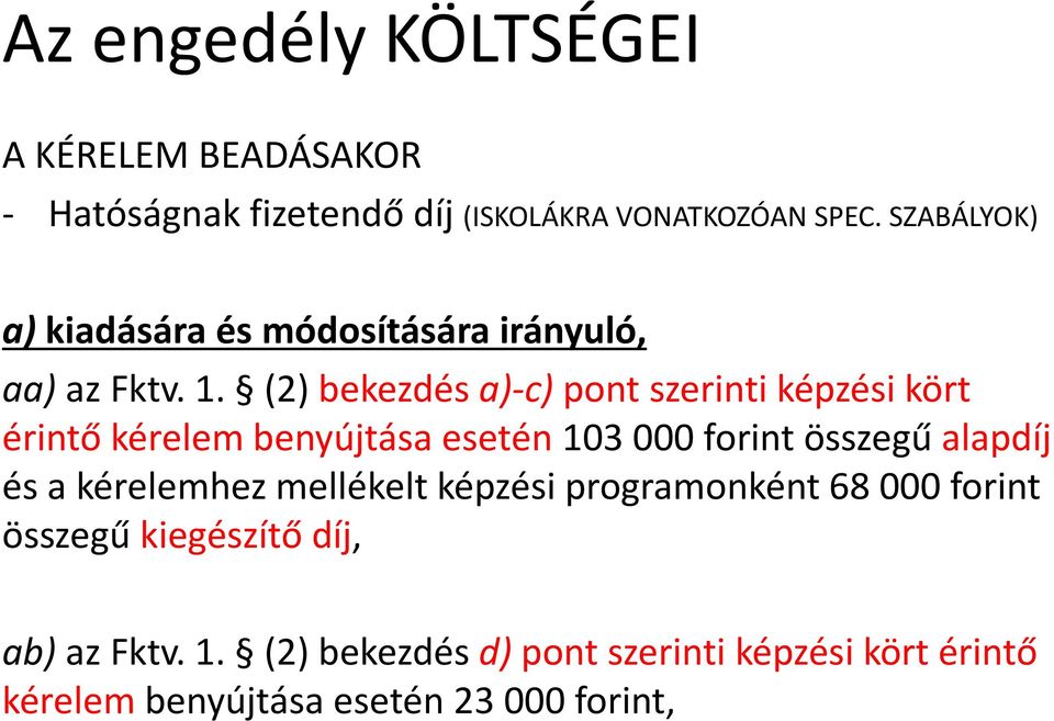 (2) bekezdés a)-c) pont szerinti képzési kört érintő kérelem benyújtása esetén 103 000 forint összegű alapdíj és a