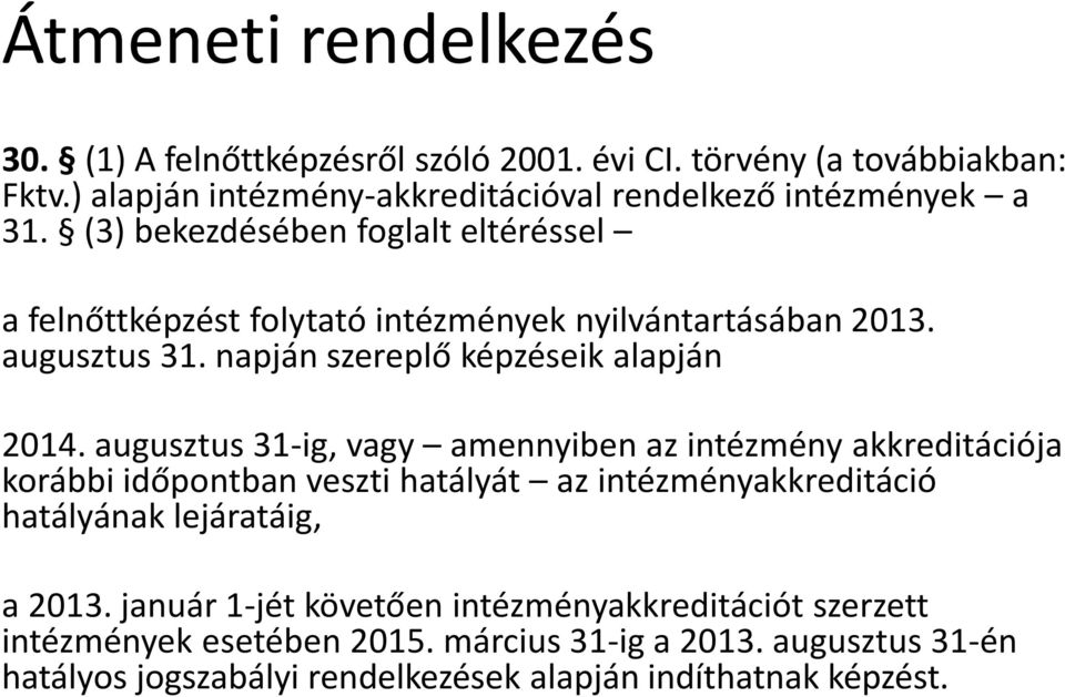 augusztus 31-ig, vagy amennyiben az intézmény akkreditációja korábbi időpontban veszti hatályát az intézményakkreditáció hatályának lejáratáig, a 2013.