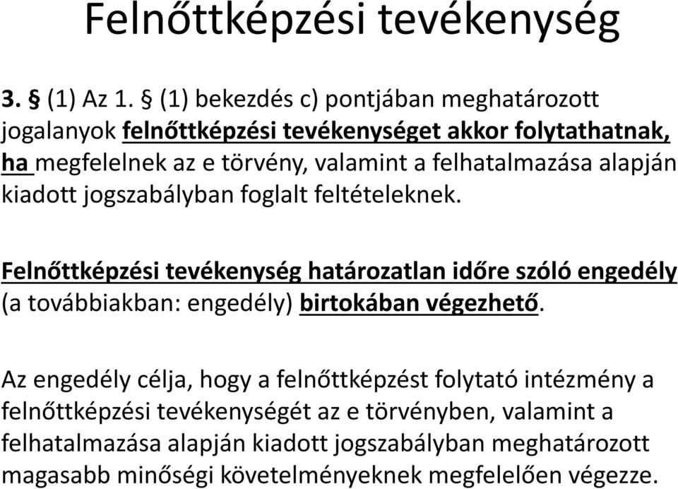 felhatalmazása alapján kiadott jogszabályban foglalt feltételeknek.