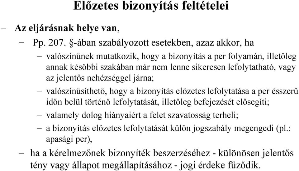 lefolytatható, vagy az jelentős nehézséggel járna; valószínűsíthető, hogy a bizonyítás előzetes lefolytatása a per ésszerű időn belül történő lefolytatását, illetőleg