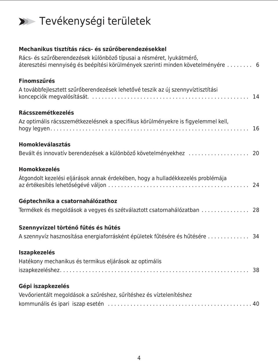 ................................................. 14 Rácsszemétkezelés Az optimális rácsszemétkezelésnek a specifikus körülményekre is figyelemmel kell, hogy legyen.