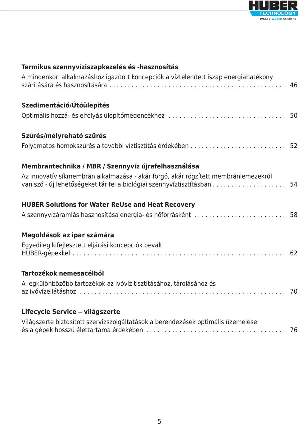 ............................... 50 Szűrés/mélyreható szűrés Folyamatos homokszűrés a további víztisztítás érdekében.