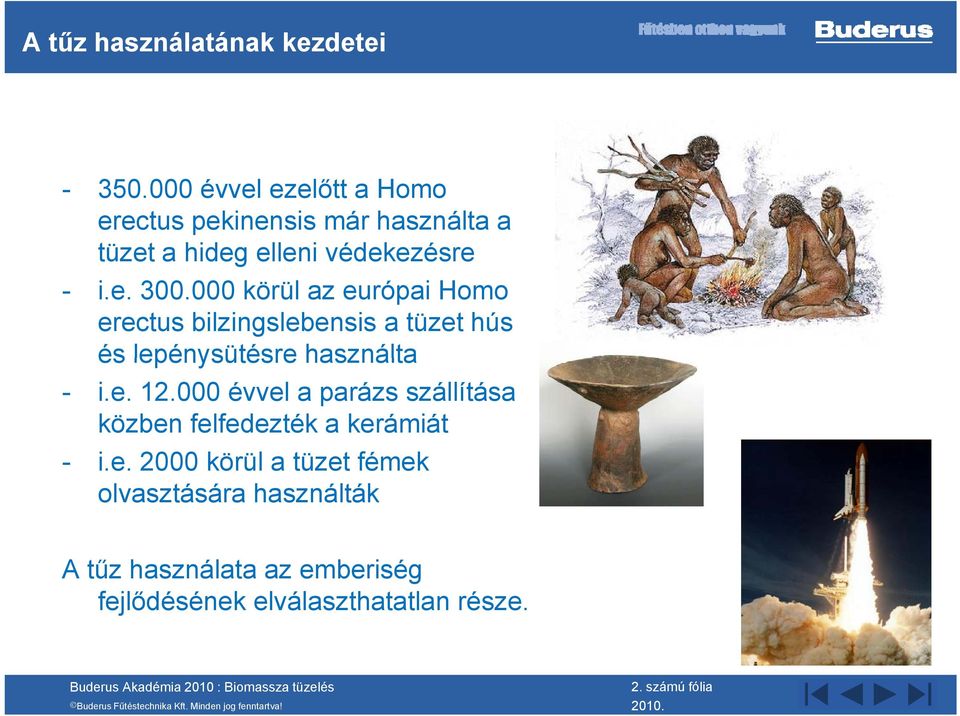 000 körül az európai Homo erectus bilzingslebensis a tüzet hús és lepénysütésre használta - i.e. 12.