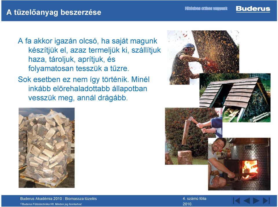 és folyamatosan tesszük a tűzre. Sok esetben ez nem így történik.