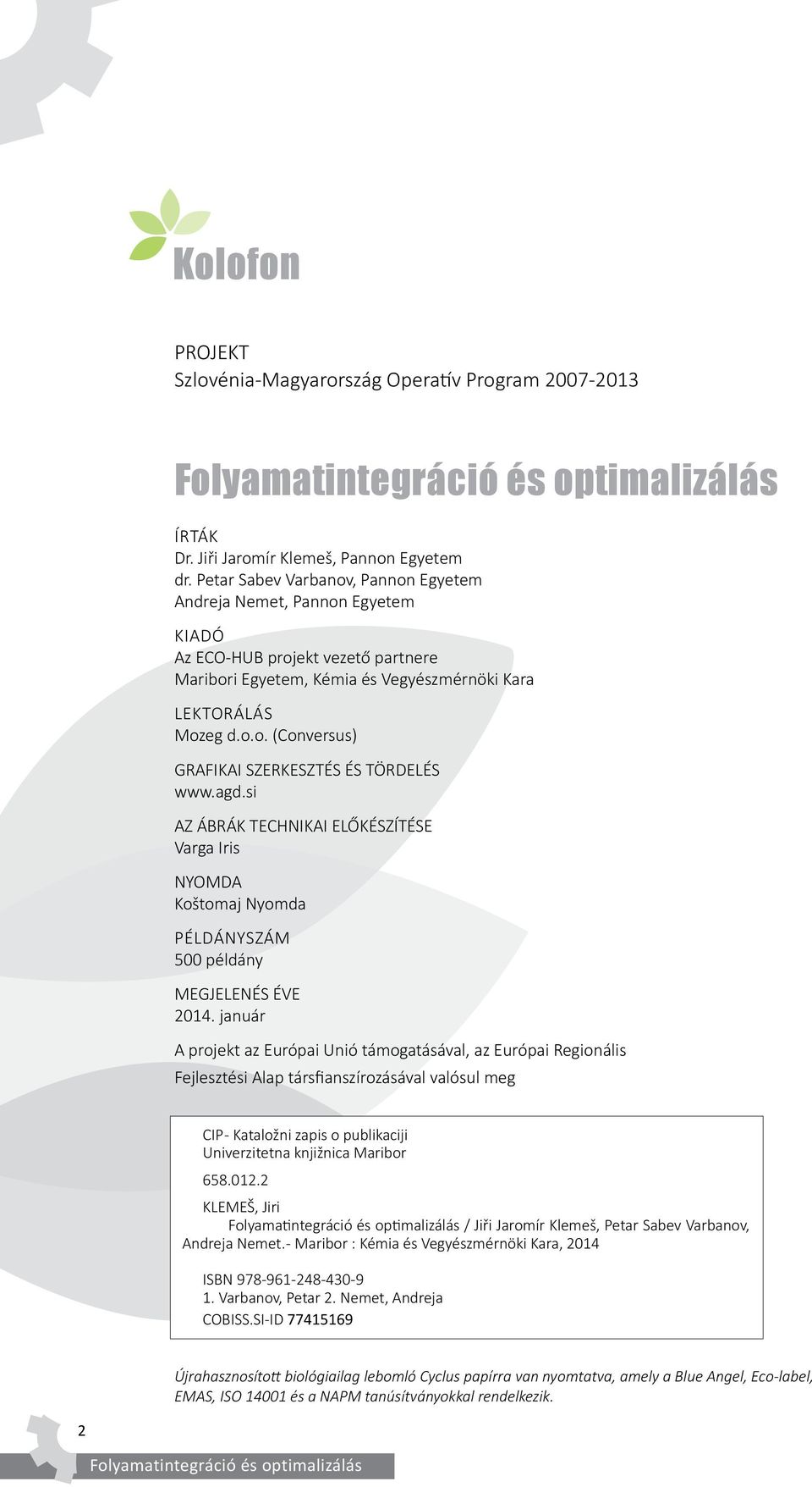 agd.si AZ ÁBRÁK TECHNIKAI ELŐKÉSZÍTÉSE Varga Iris NYOMDA Koštomaj Nyomda PÉLDÁNYSZÁM 500 példány MEGJELENÉS ÉVE 2014.