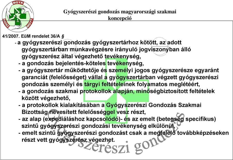 bejelentés-köteles tevékenység, - a gyógyszertár működtetője és személyi jogos gyógyszerésze egyaránt garanciát (felelősséget) vállal a gyógyszertárban végzett gyógyszerészi gondozás személyi és