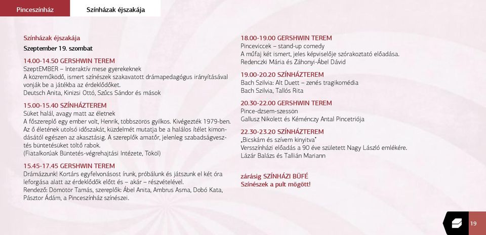 Deutsch Anita, Kinizsi Ottó, Szűcs Sándor és mások 15.00-15.40 SZÍNHÁZTEREM Süket halál, avagy matt az életnek A főszereplő egy ember volt, Henrik, többszörös gyilkos. Kivégezték 1979-ben.
