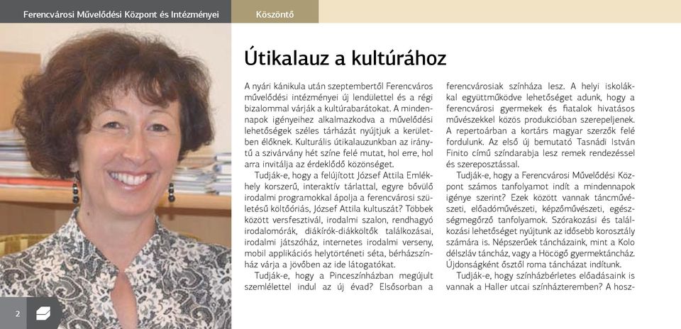 Kulturális útikalauzunkban az iránytű a szivárvány hét színe felé mutat, hol erre, hol arra invitálja az érdeklődő közönséget.