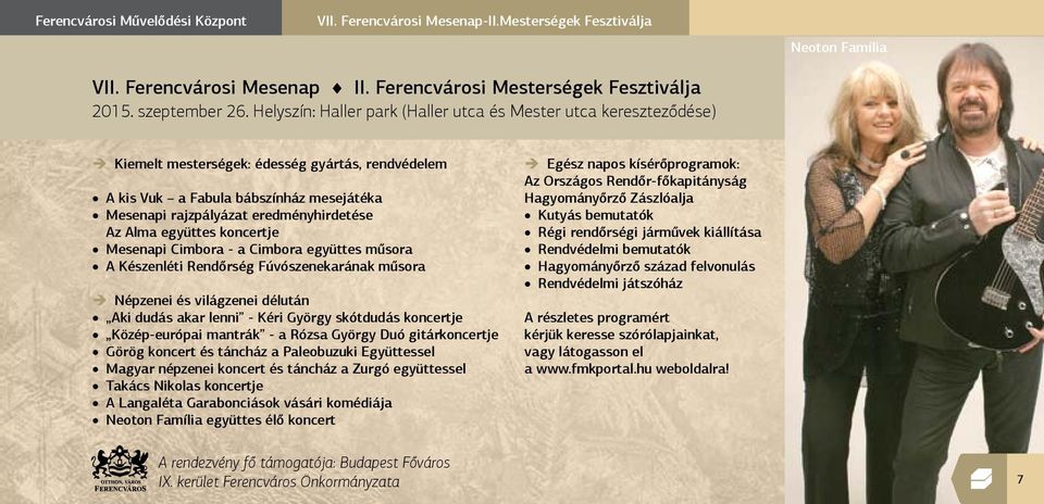 Alma együttes koncertje Mesenapi Cimbora - a Cimbora együttes műsora A Készenléti Rendőrség Fúvószenekarának műsora Népzenei és világzenei délután Aki dudás akar lenni - Kéri György skótdudás