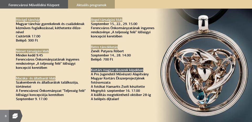 45 Ferencváros Önkormányzatának ingyenes rendezvénye A teljesség felé Idősügyi koncepció keretében Macska- és állatbarát klub Szakemberek és állatbarátok találkozója, történetei A Ferencvárosi