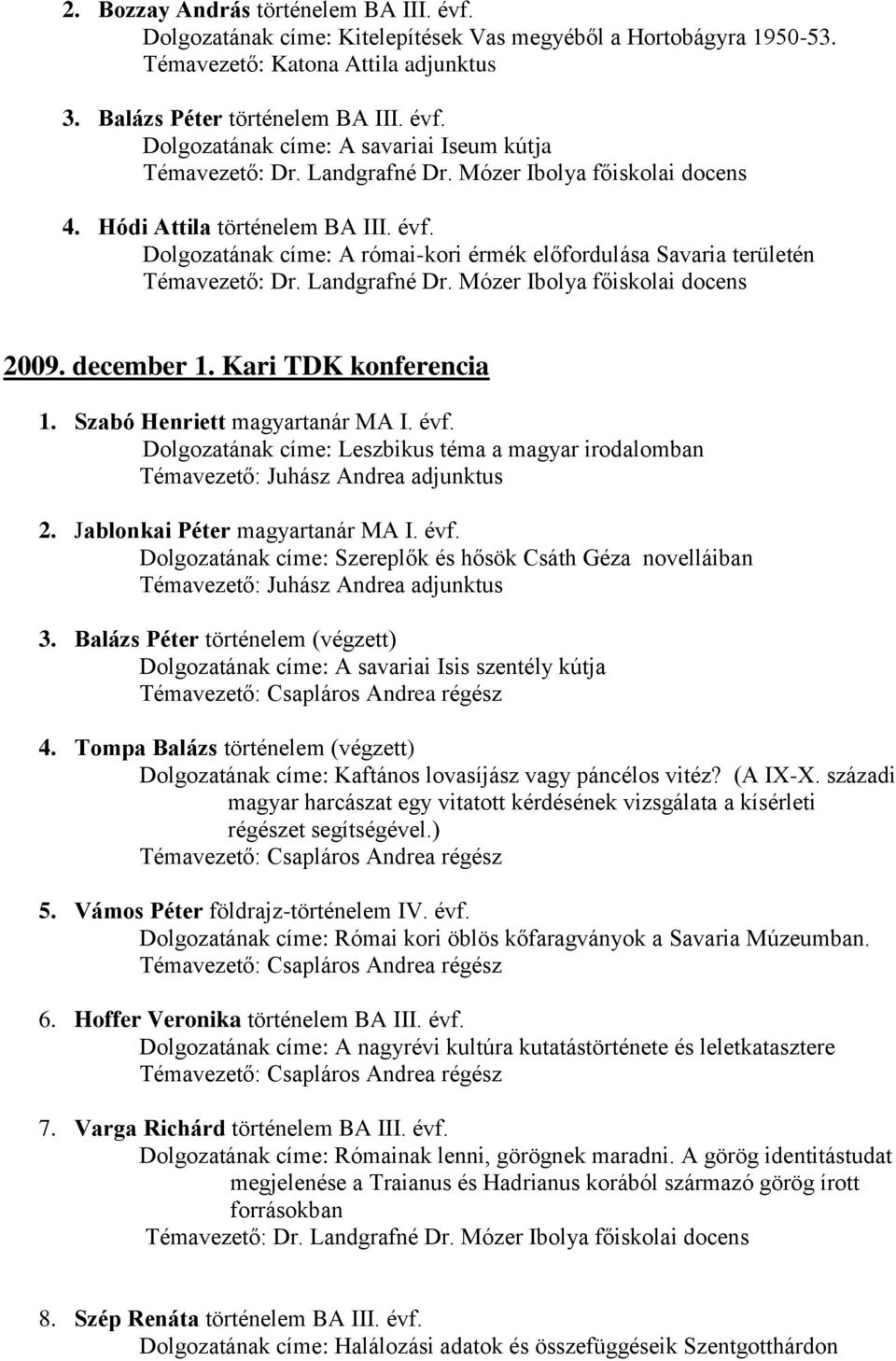Mózer Ibolya főiskolai docens 2009. december 1. Kari TDK konferencia 1. Szabó Henriett magyartanár MA I. évf.