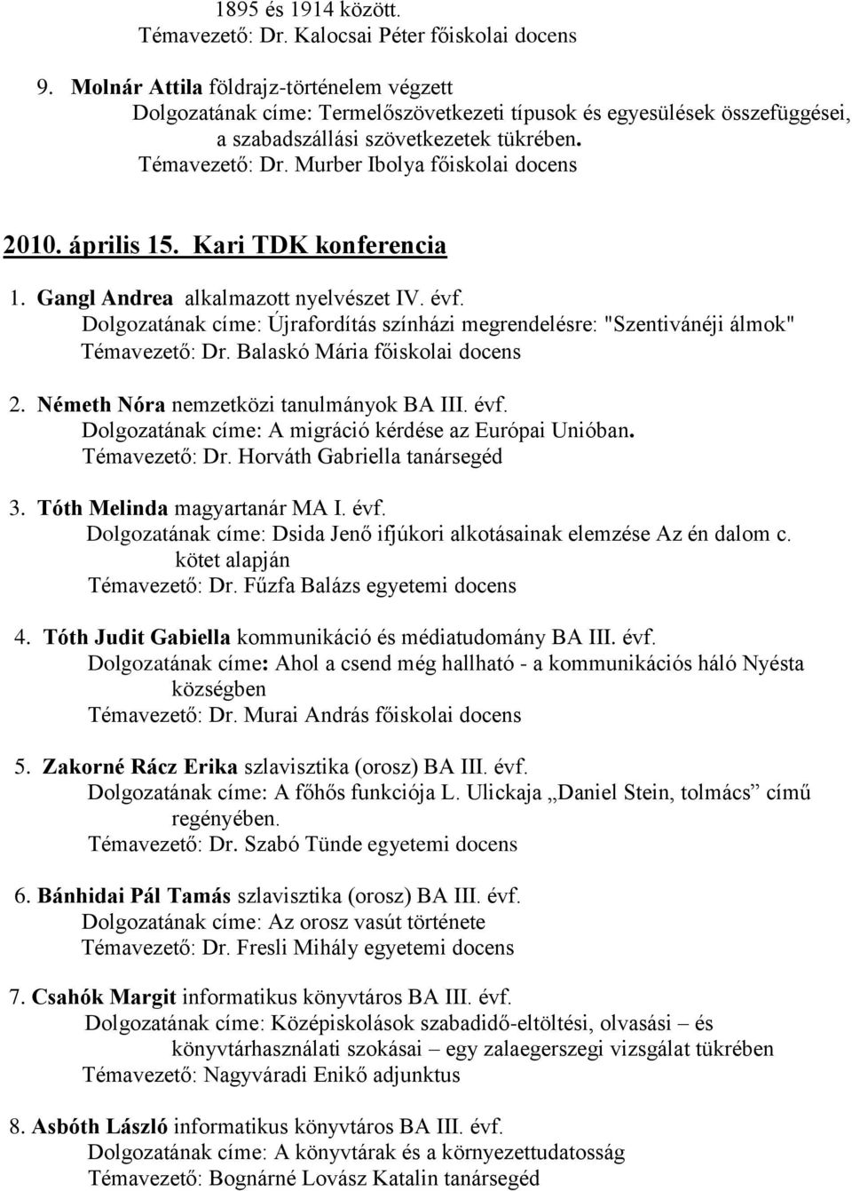 Murber Ibolya főiskolai docens 2010. április 15. Kari TDK konferencia 1. Gangl Andrea alkalmazott nyelvészet IV. évf.