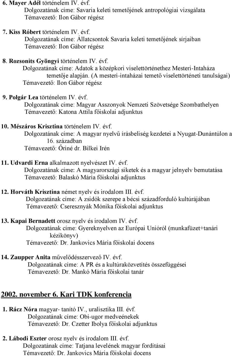 (A mesteri-intaházai temető viselettörténeti tanulságai) Témavezető: Ilon Gábor régész 9. Polgár Lea történelem IV. évf.