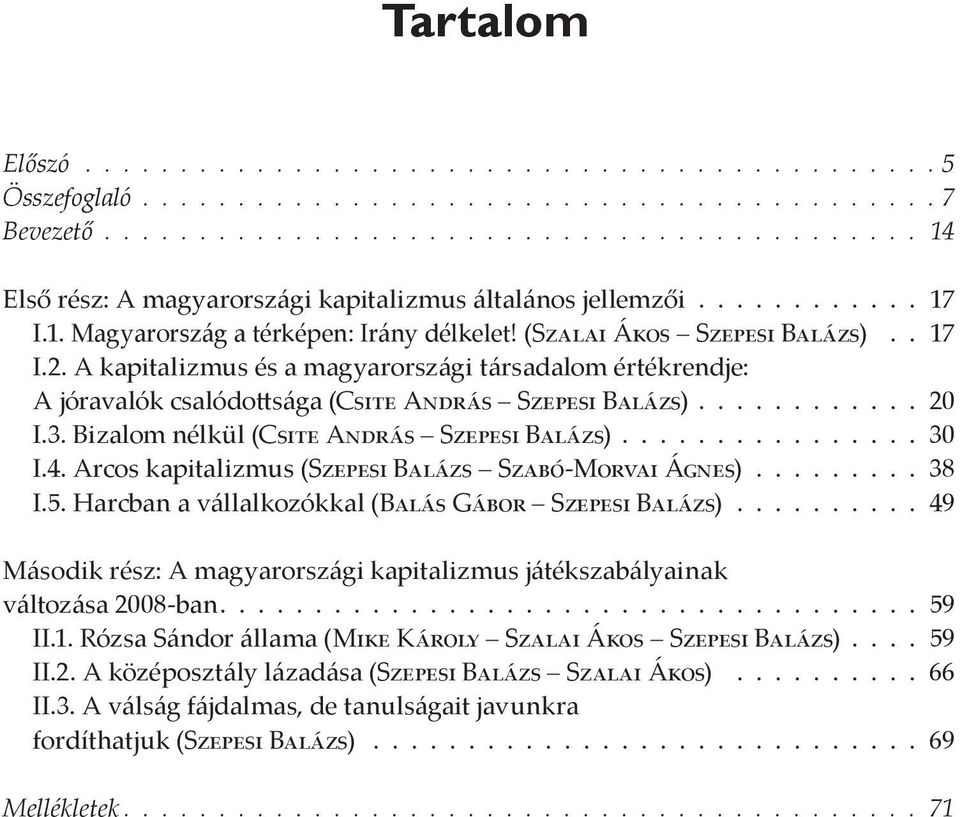 4. Arcos kapitalizmus (Szepesi Balázs Szabó-Morvai Ágnes)......... 38 I.5. Harcban a vállalkozókkal (Balás Gábor Szepesi Balázs).
