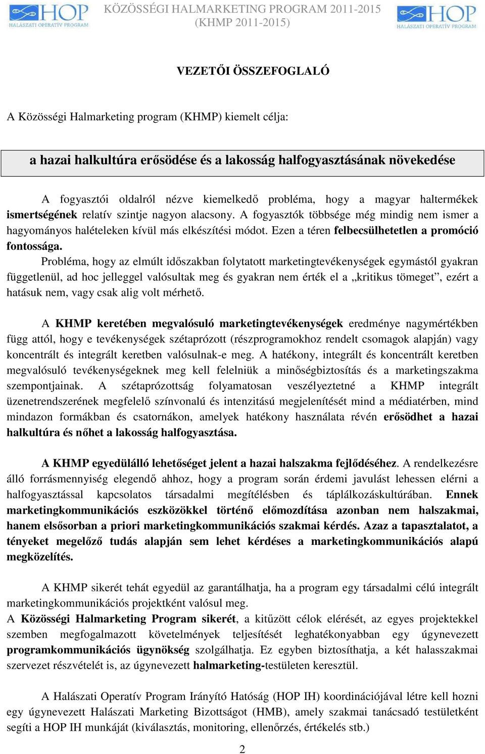 Ezen a téren felbecsülhetetlen a promóció fontossága.