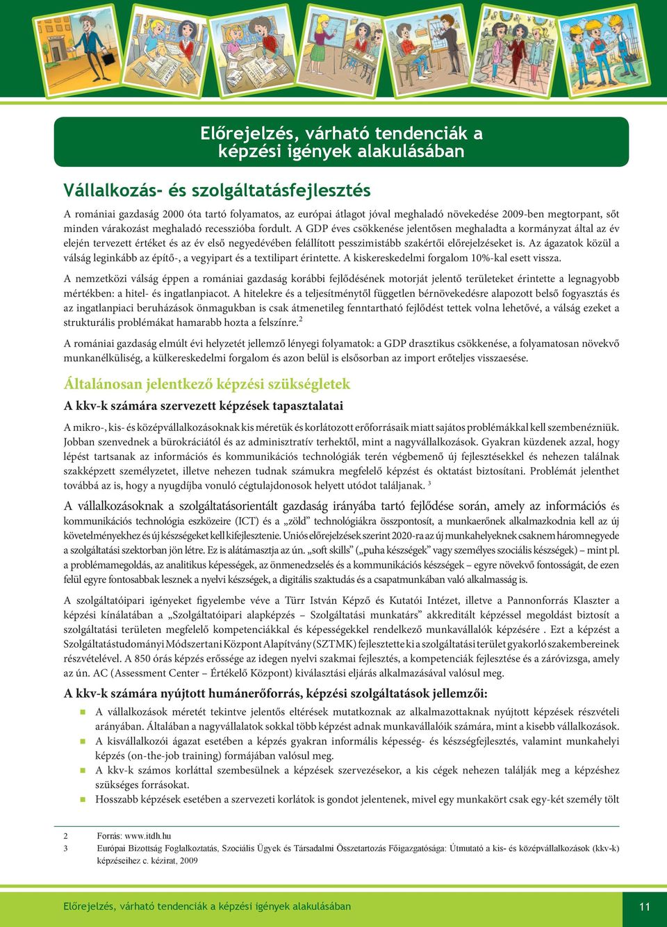 A GDP éves csökkeése jeletőse meghaladta a kormáyzat által az év elejé tervezett értéket és az év első egyedévébe felállított pesszimistább szakértői előrejelzéseket is.