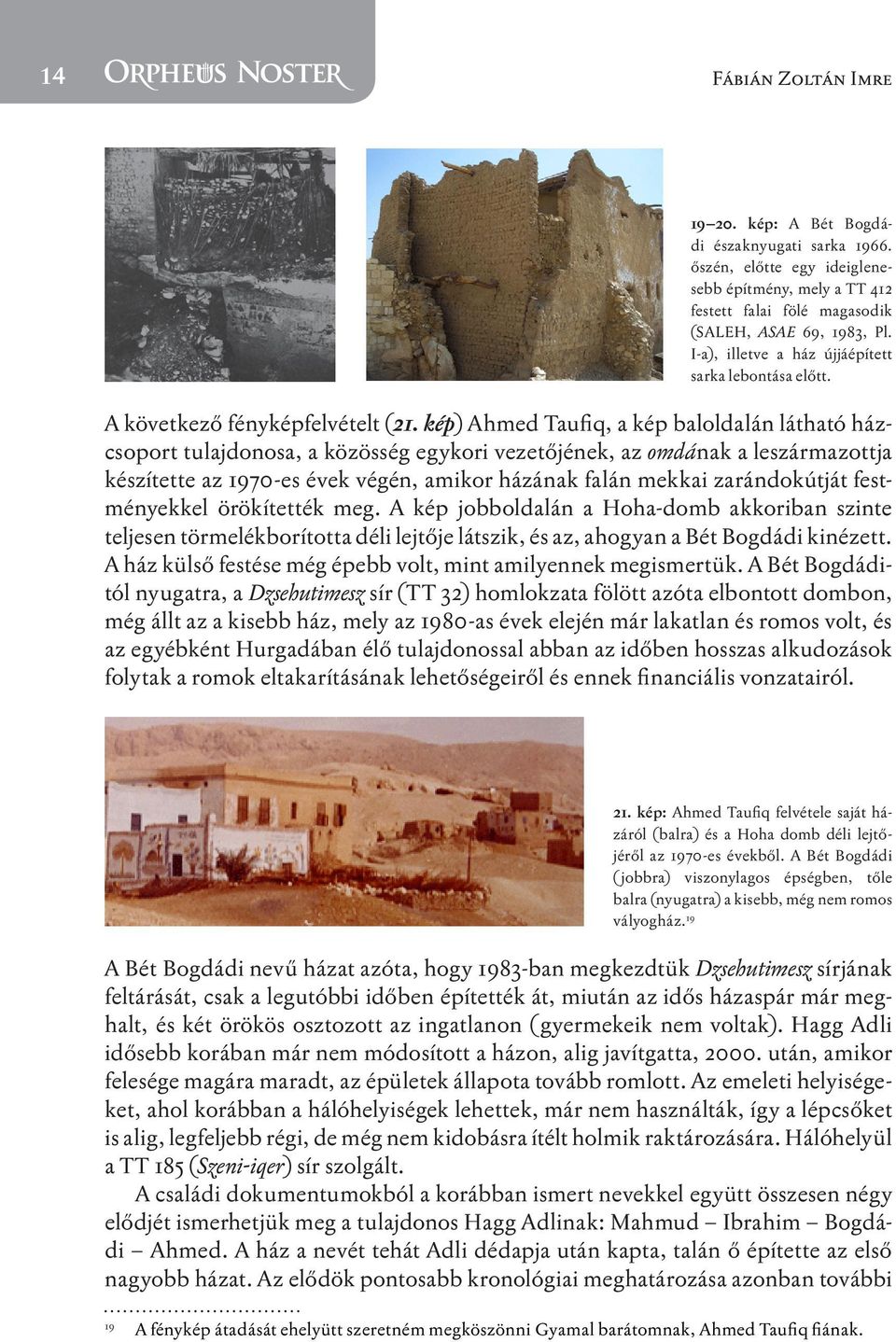 kép) Ahmed Taufiq, a kép baloldalán látható házcsoport tulajdonosa, a közösség egykori vezetőjének, az omdának a leszármazottja készítette az 1970-es évek végén, amikor házának falán mekkai