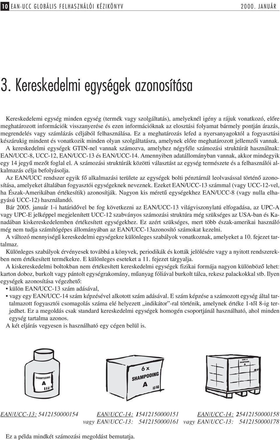 információknak az elosztási folyamat bármely pontján árazás, megrendelés vagy számlázás céljából felhasználása.