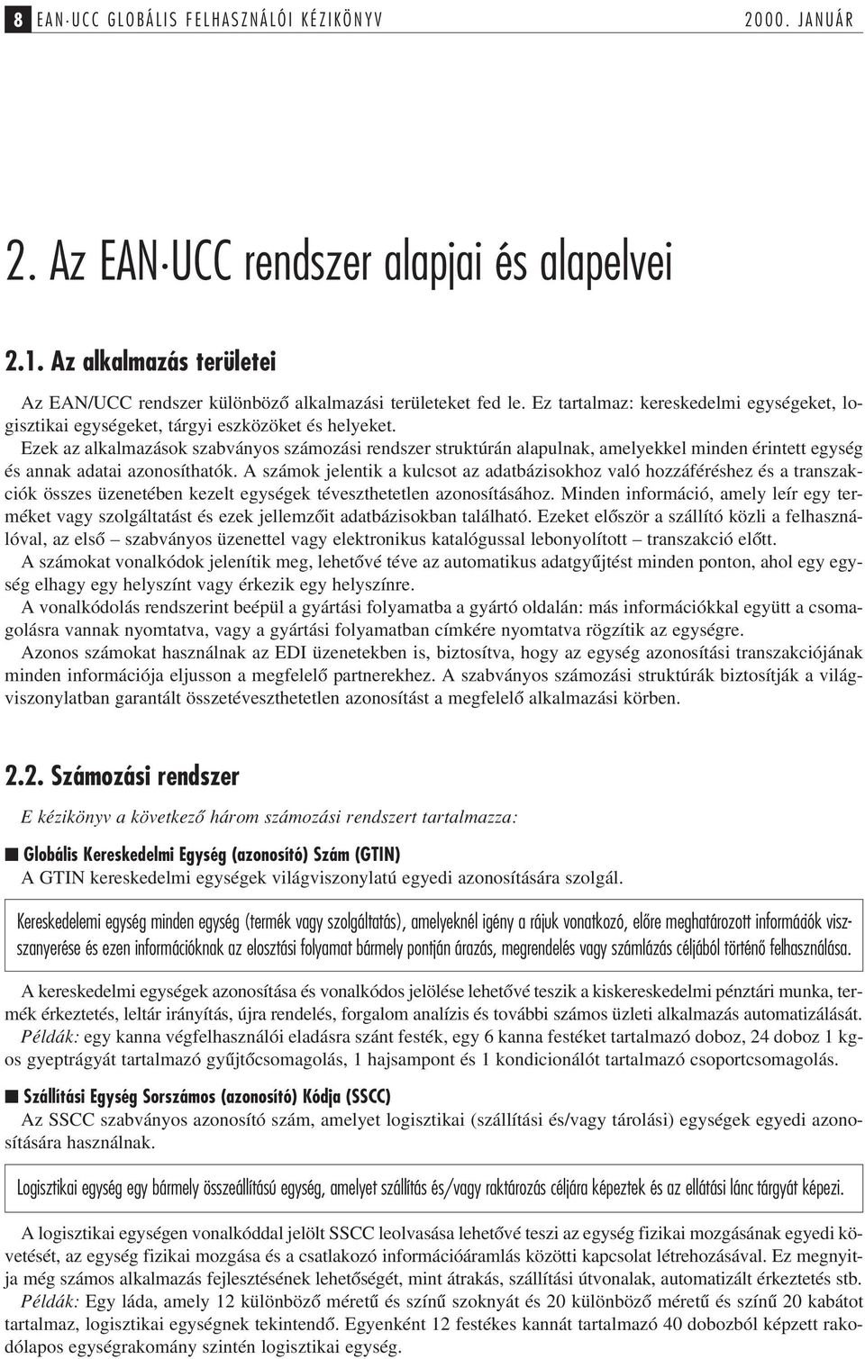 Ezek az alkalmazások szabványos számozási rendszer struktúrán alapulnak, amelyekkel minden érintett egység és annak adatai azonosíthatók.