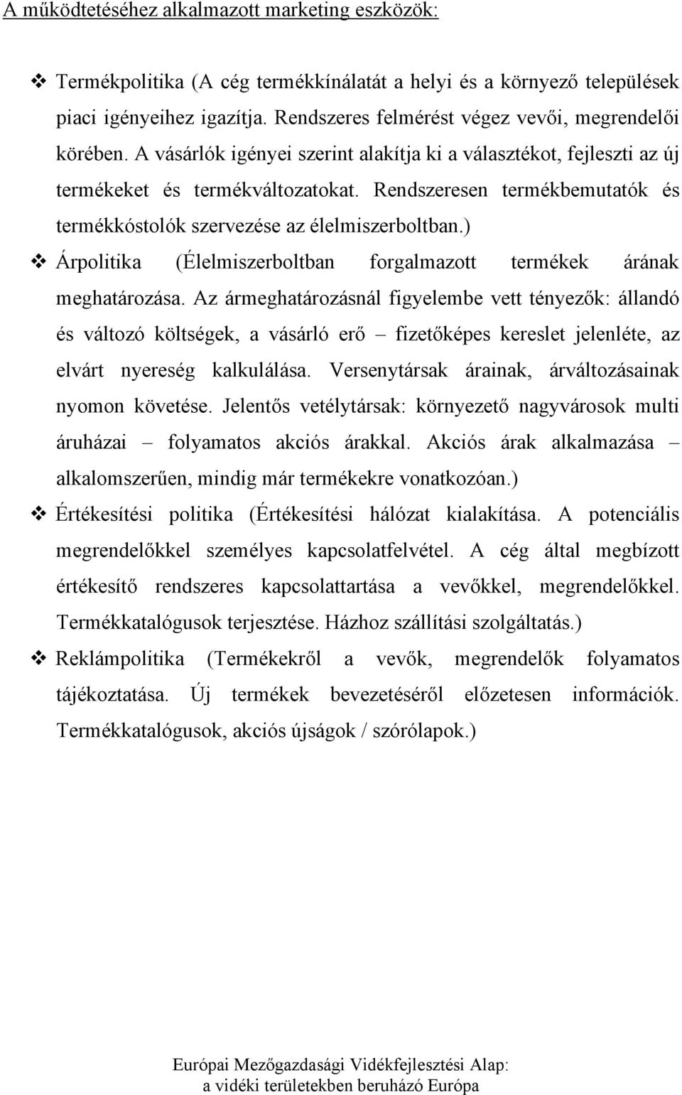 Rendszeresen termékbemutatók és termékkóstolók szervezése az élelmiszerboltban.) Árpolitika (Élelmiszerboltban forgalmazott termékek árának meghatározása.