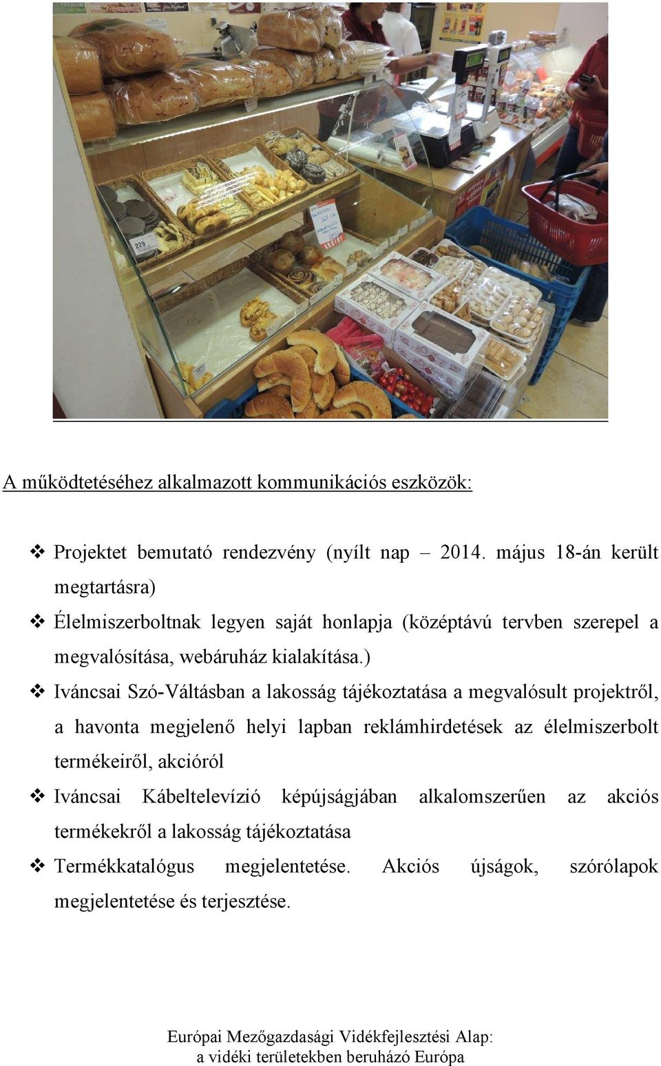 ) Iváncsai Szó-Váltásban a lakosság tájékoztatása a megvalósult projektről, a havonta megjelenő helyi lapban reklámhirdetések az élelmiszerbolt