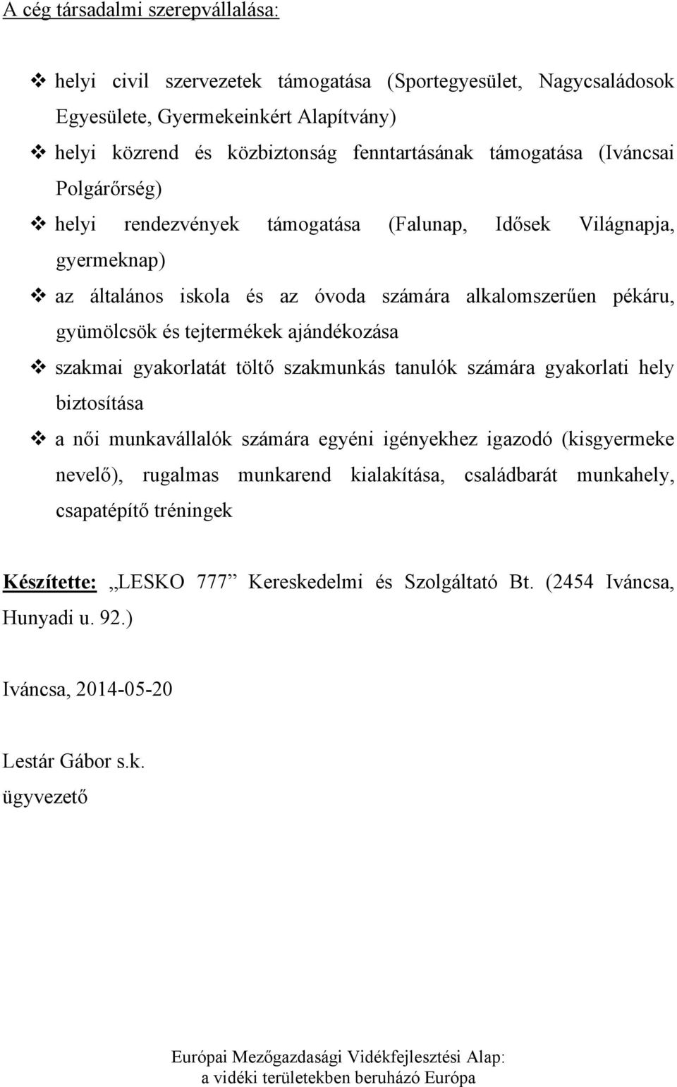 tejtermékek ajándékozása szakmai gyakorlatát töltő szakmunkás tanulók számára gyakorlati hely biztosítása a női munkavállalók számára egyéni igényekhez igazodó (kisgyermeke nevelő),