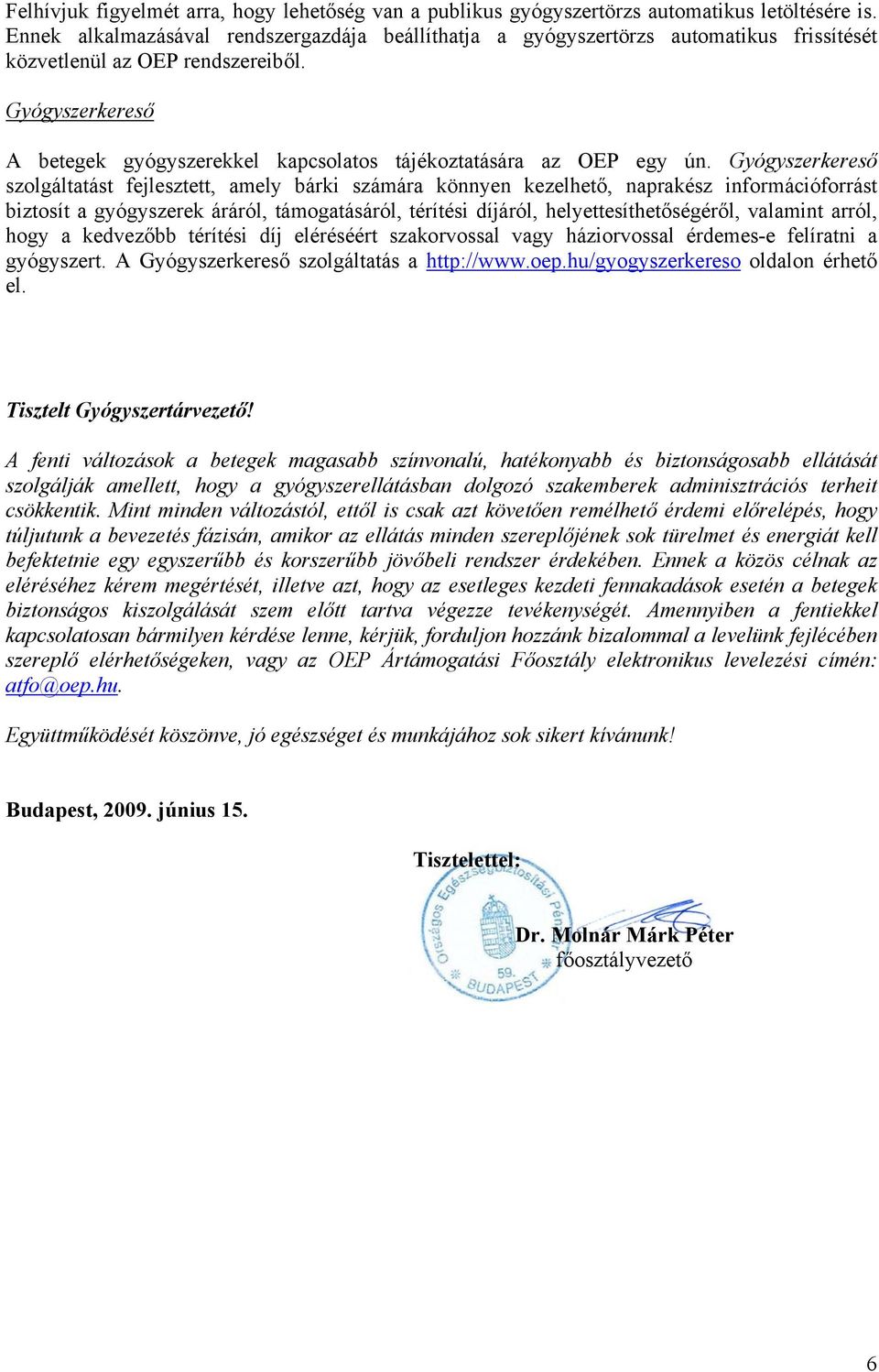 Gyógyszerkereső A betegek gyógyszerekkel kapcsolatos tájékoztatására az OEP egy ún.