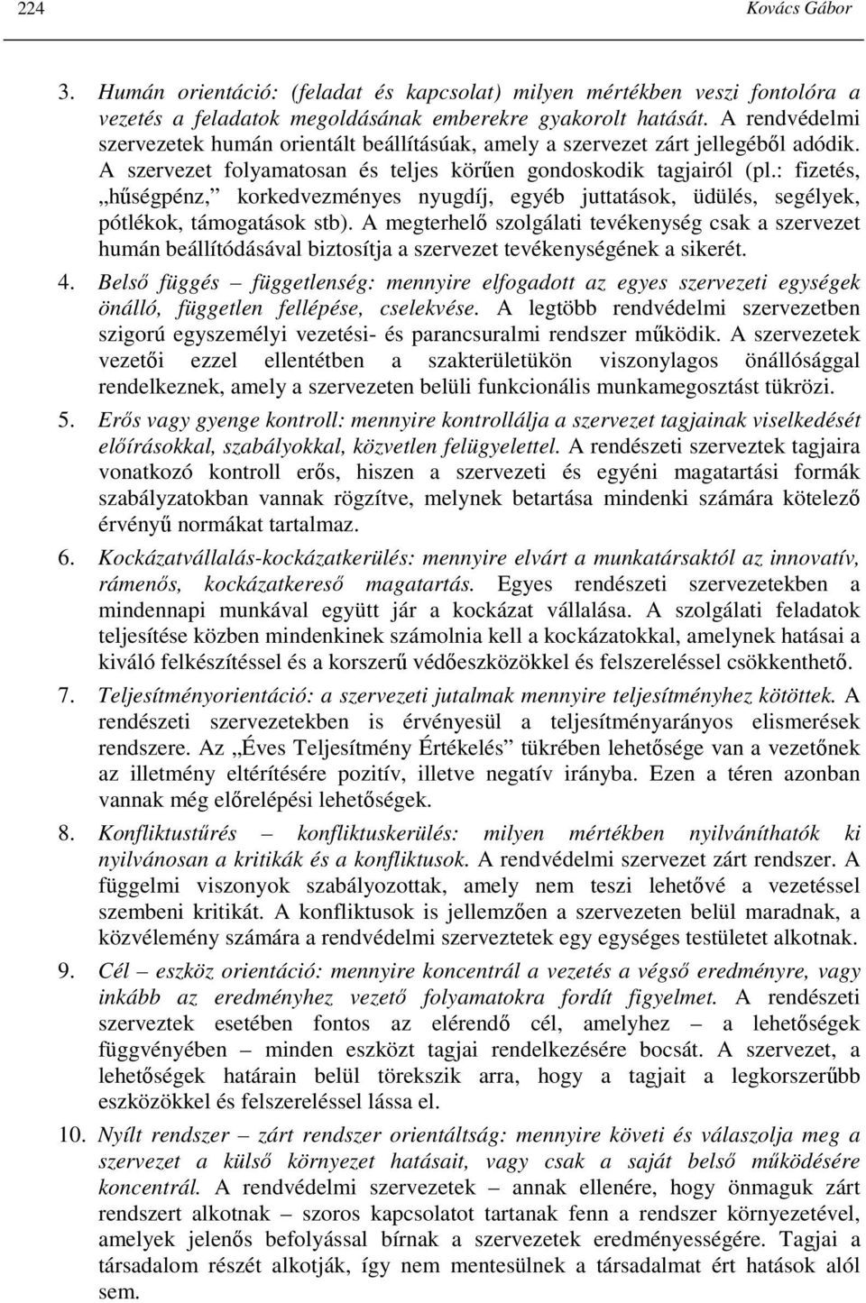 : fizetés, hőségpénz, korkedvezményes nyugdíj, egyéb juttatások, üdülés, segélyek, pótlékok, támogatások stb).