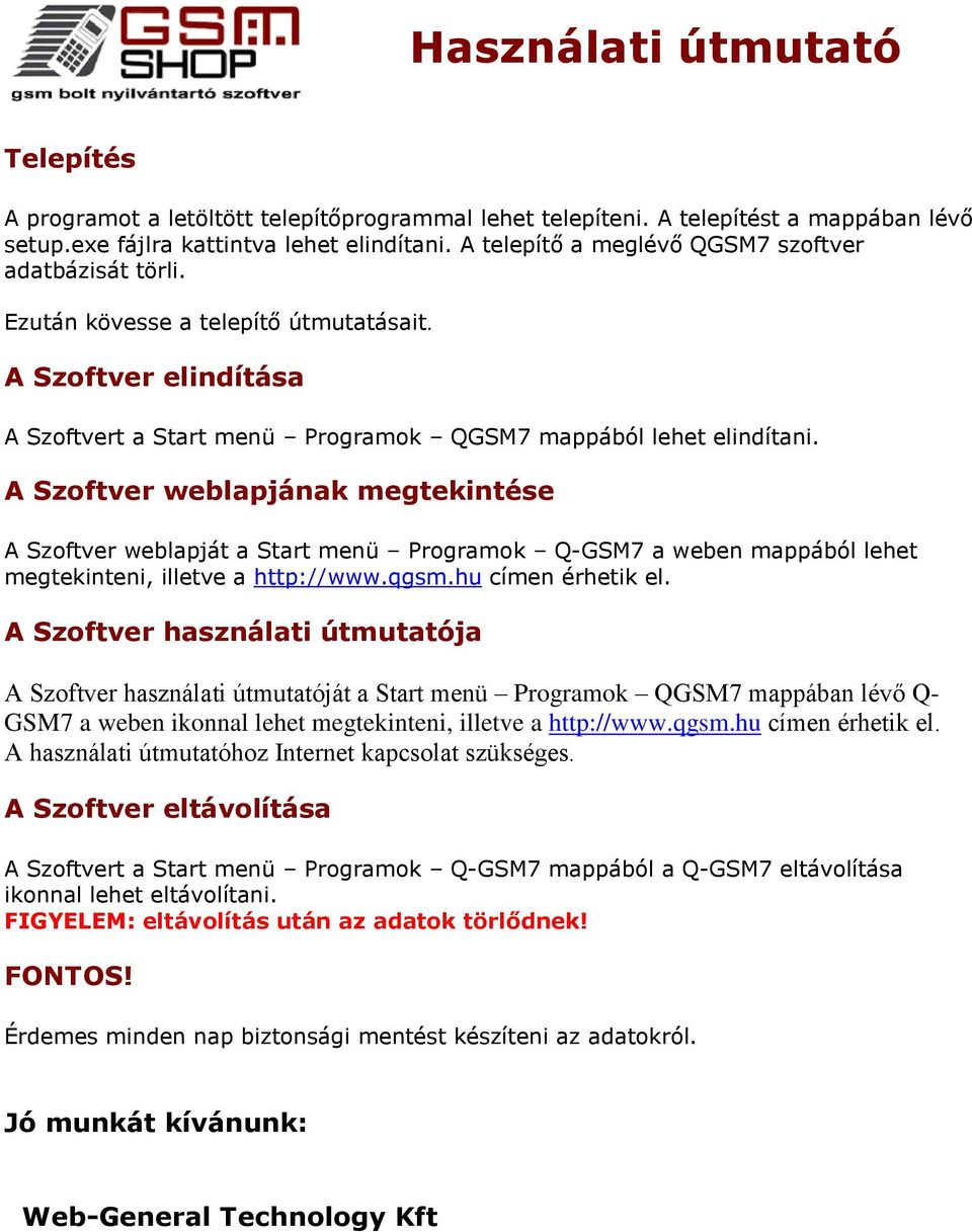 A Szoftver weblapjának megtekintése A Szoftver weblapját a Start menü Programok Q-GSM7 a weben mappából lehet megtekinteni, illetve a http://www.qgsm.hu címen érhetik el.