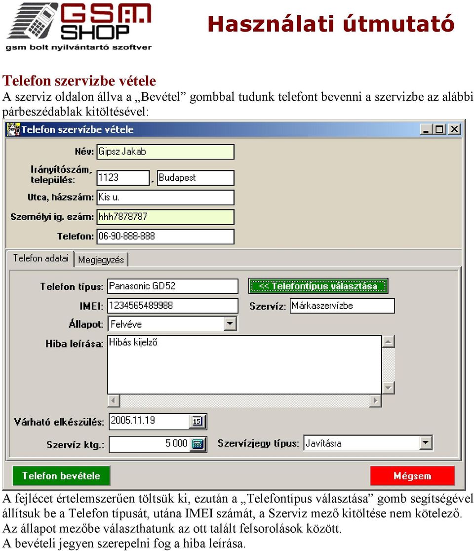 gomb segítségével állítsuk be a Telefon típusát, utána IMEI számát, a Szerviz mező kitöltése nem kötelező.