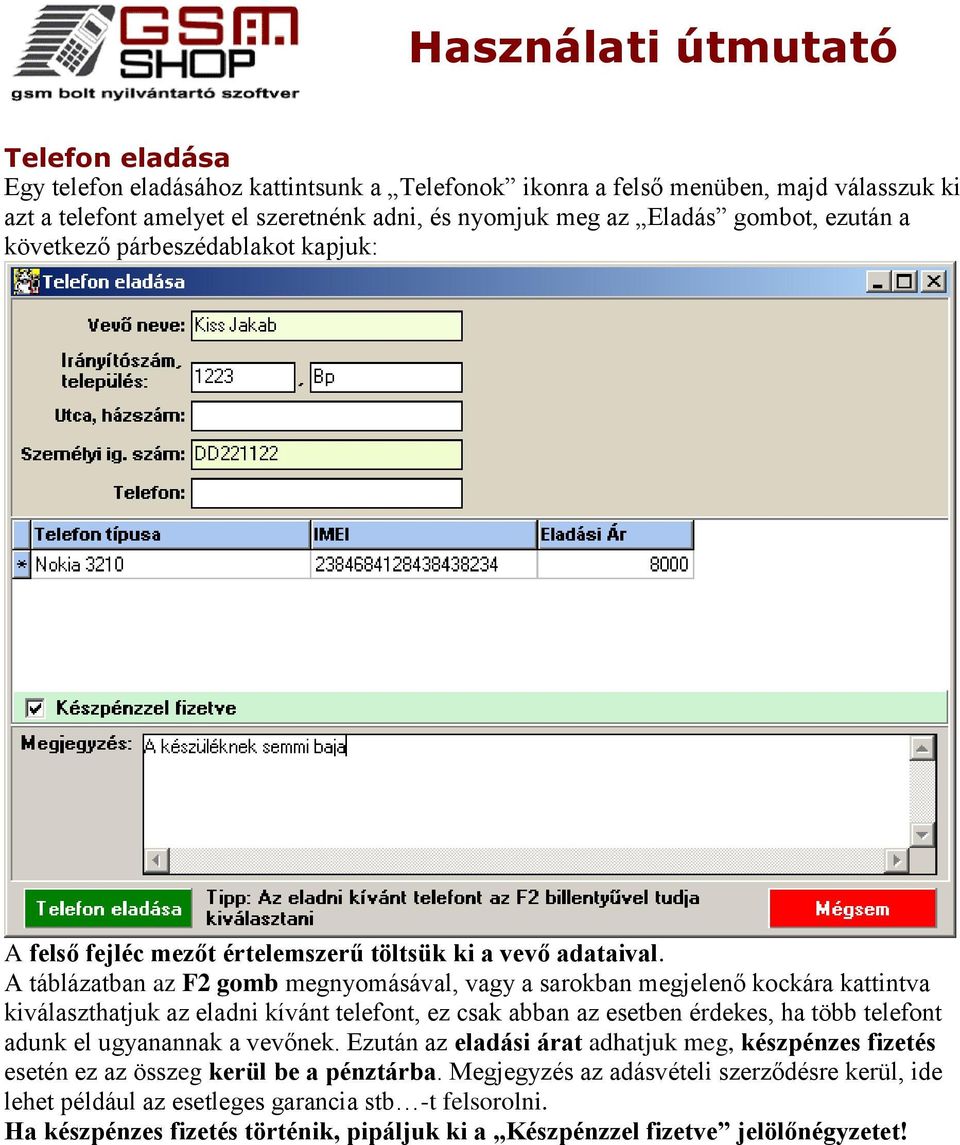 A táblázatban az F2 gomb megnyomásával, vagy a sarokban megjelenő kockára kattintva kiválaszthatjuk az eladni kívánt telefont, ez csak abban az esetben érdekes, ha több telefont adunk el