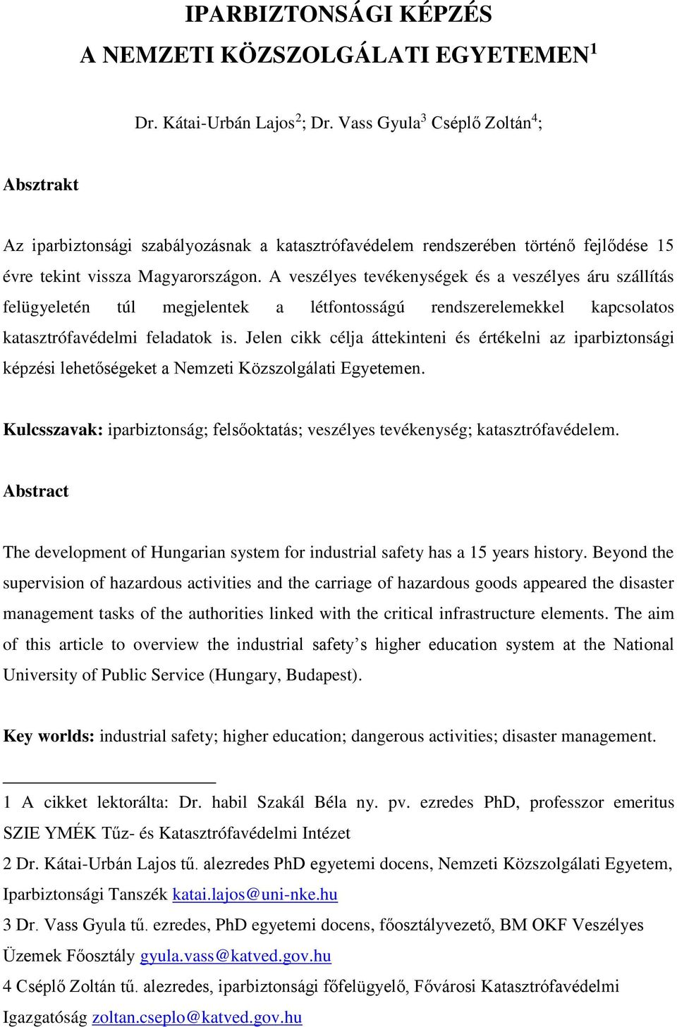 A veszélyes tevékenységek és a veszélyes áru szállítás felügyeletén túl megjelentek a létfontosságú rendszerelemekkel kapcsolatos katasztrófavédelmi feladatok is.