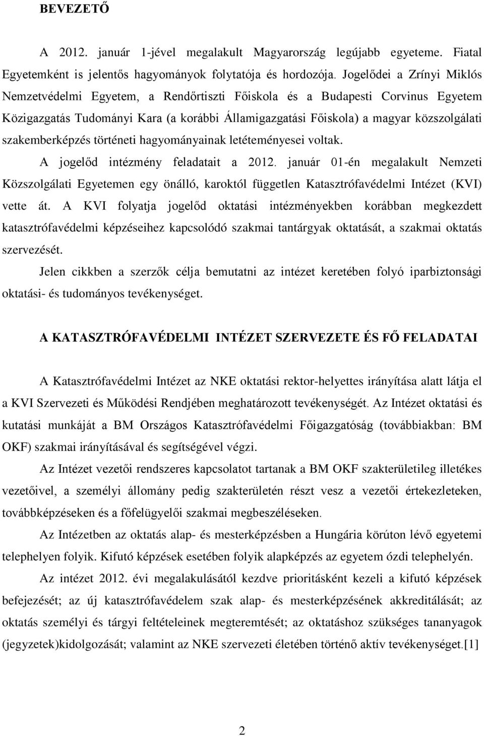 szakemberképzés történeti hagyományainak letéteményesei voltak. A jogelőd intézmény feladatait a 2012.