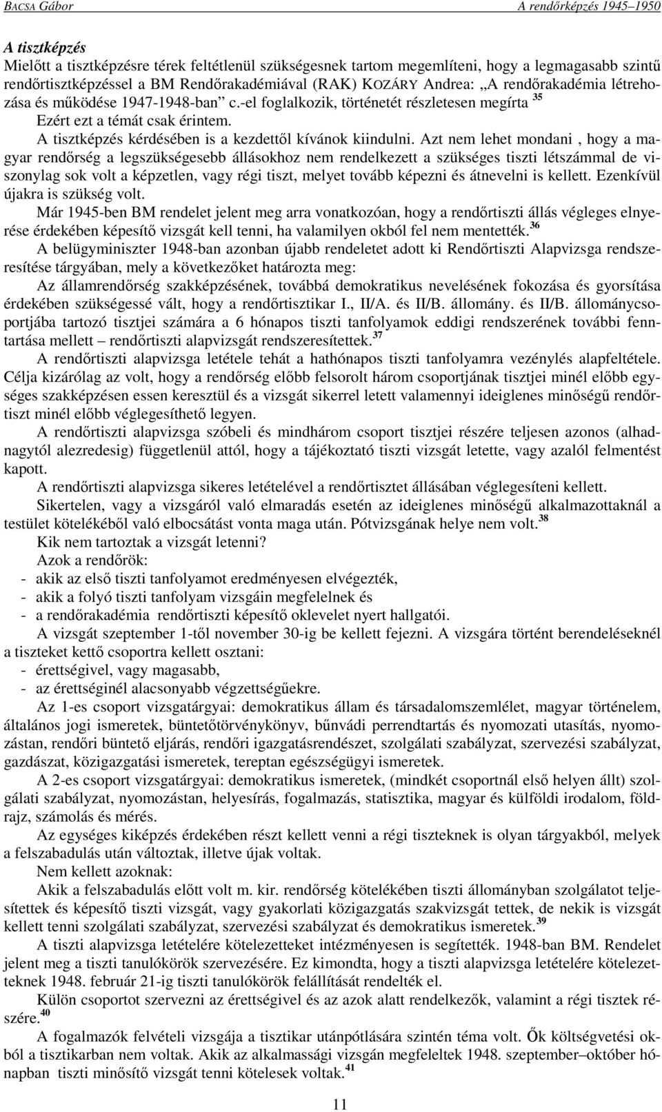 A tisztképzés kérdésében is a kezdettől kívánok kiindulni.