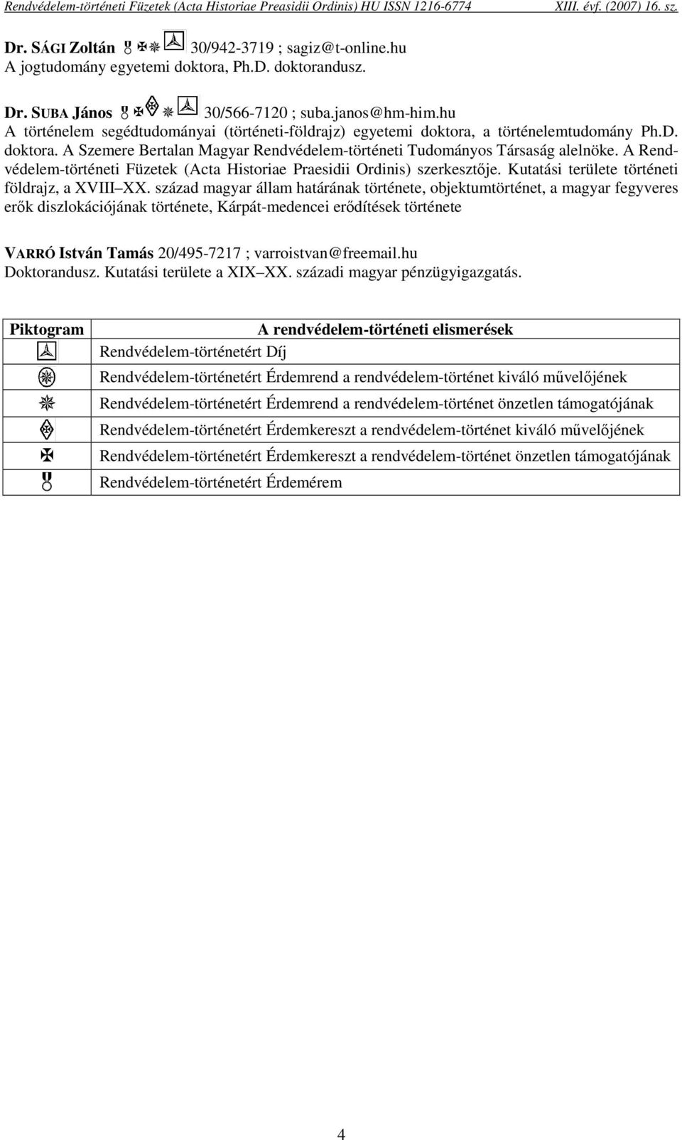 A Rendvédelem-történeti Füzetek (Acta Historiae Praesidii Ordinis) szerkesztője. Kutatási területe történeti földrajz, a XVIII XX.