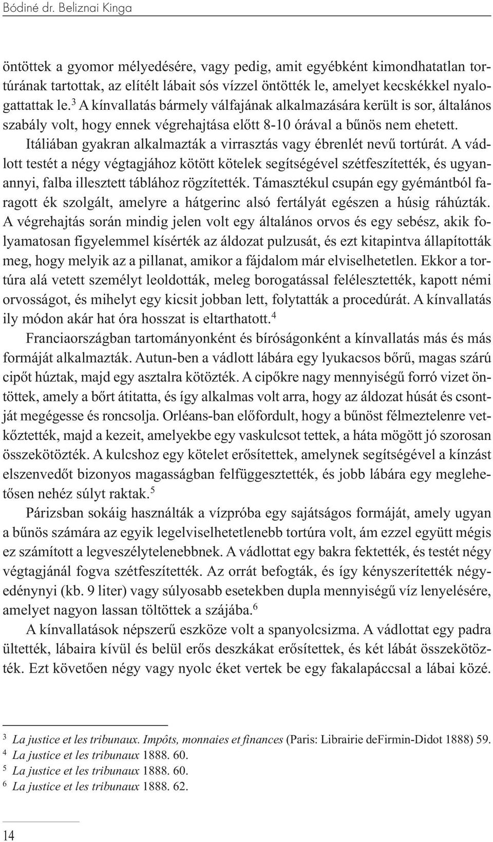 Itáliában gyakran alkalmazták a virrasztás vagy ébrenlét nevű tortúrát.