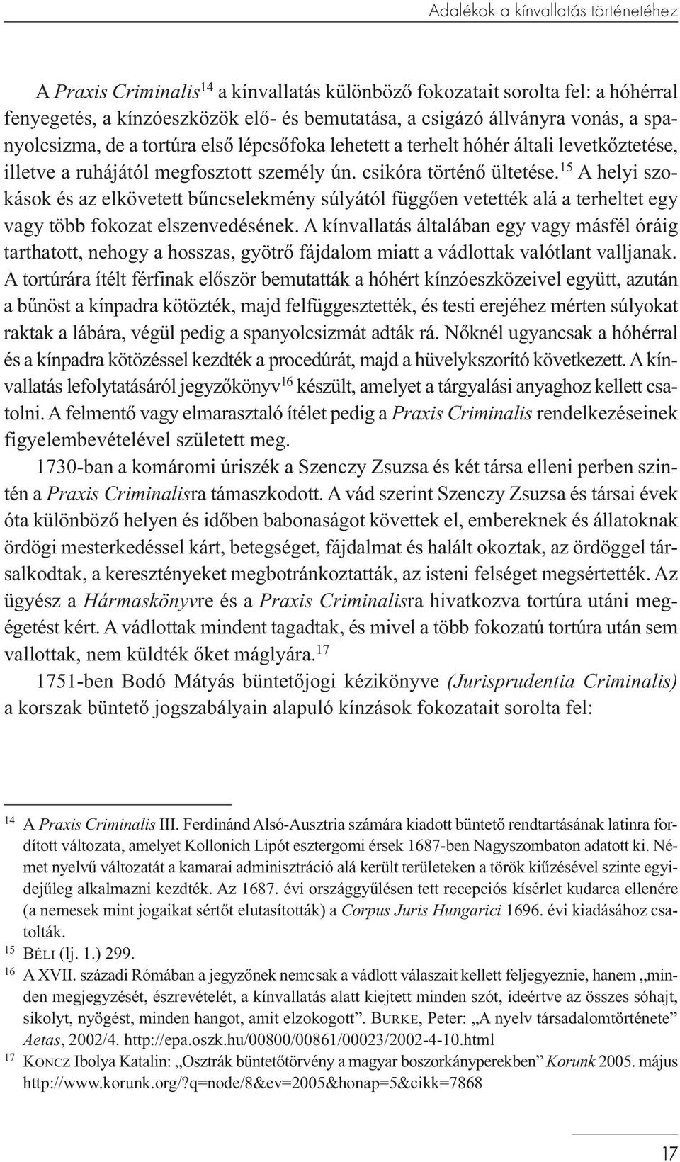 15 A helyi szokások és az elkövetett bűncselekmény súlyától függően vetették alá a terheltet egy vagy több fokozat elszenvedésének.