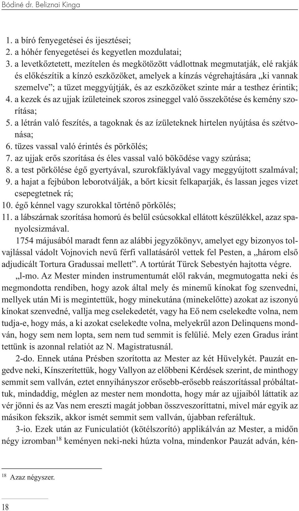 eszközöket szinte már a testhez érintik; 4. a kezek és az ujjak ízületeinek szoros zsineggel való összekötése és kemény szorítása; 5.