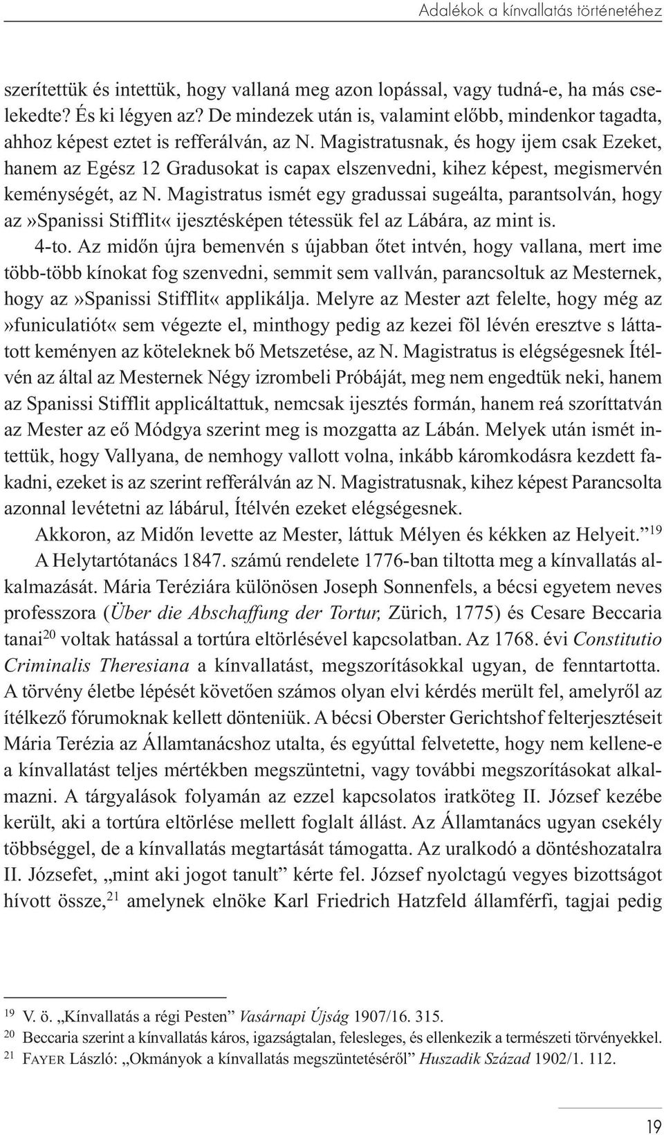Magistratusnak, és hogy ijem csak Ezeket, hanem az Egész 12 Gradusokat is capax elszenvedni, kihez képest, megismervén keménységét, az N.