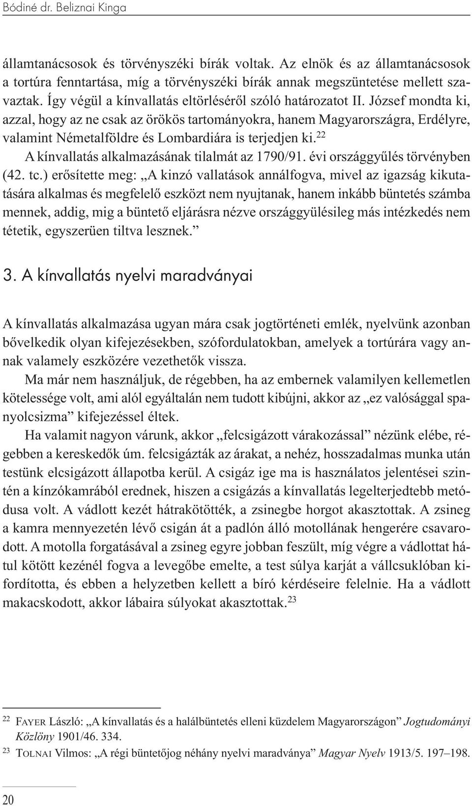 József mondta ki, azzal, hogy az ne csak az örökös tartományokra, hanem Magyarországra, Erdélyre, valamint Németalföldre és Lombardiára is terjedjen ki.