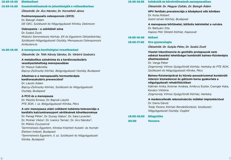 Szabó Zsolt Miskolci Semmelweis Kórház, EK és Egyetemi Oktatókórház, Szülészeti-Nőgyógyászati Osztály, Menopausa Osteoporosis Ambulancia 14.25-15.