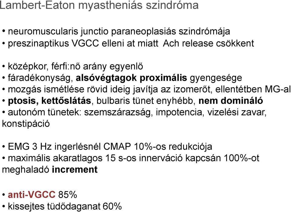 MG-al ptosis, kettőslátás, bulbaris tünet enyhébb, nem domináló autonóm tünetek: szemszárazság, impotencia, vizelési zavar, konstipáció EMG 3 Hz