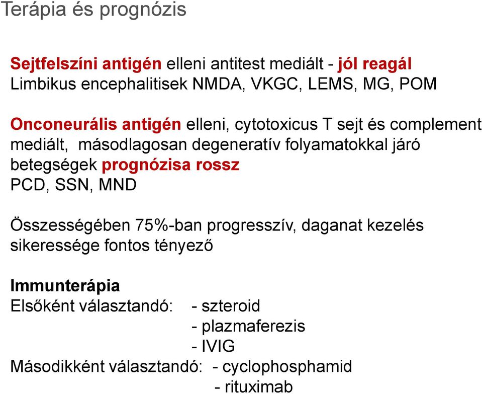 járó betegségek prognózisa rossz PCD, SSN, MND Összességében 75%-ban progresszív, daganat kezelés sikeressége fontos